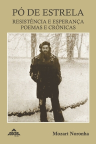 Pó de estrela – resistência e esperança: poemas e crônicas